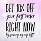 Get 10% off of your first order when you join the VIP list, discount, subscribe on home page